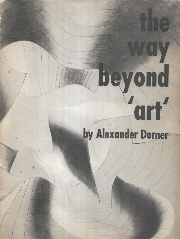 alexander dorner: the way beyond art
