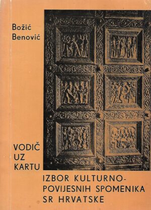 Božić Benović: Vodič uz kartu - izbor kulturno - povijesnih spomenika SR Hrvatske