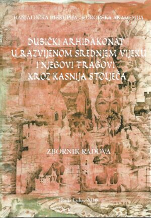 Miljenjko Aničić (ur.): Dubički arhiđakonat u razvijenom Srednjem vijeku i njegovi tragovi kroz kasnija stoljeća