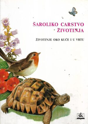 Šaroliko carstvo životinja: Životinje oko kuće i u vrtu