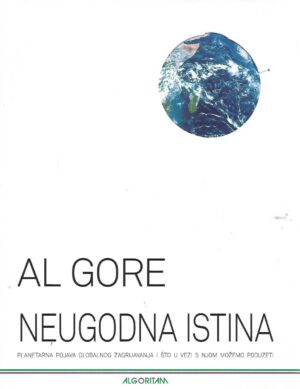 Al Gore: Neugodna istina: Planetarna pojava globalnog zagrijavanja i što u vezi s njom možemo poduzeti