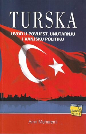 Amir Muharemi: Turska - Uvod u povijest, unutarnju i vanjsku politiku