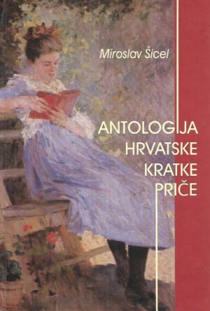 Miroslav Šicel: Antologija hrvatske kratke priče