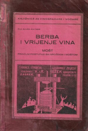 gjuro kaitner: berba i vrijenje vina / mošt - pravilni postupak sa grožđem i moštom