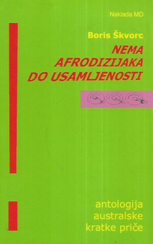 Boris Škvorc: Nema afrodizijaka do usamljenosti - Antologija australske kratke priče
