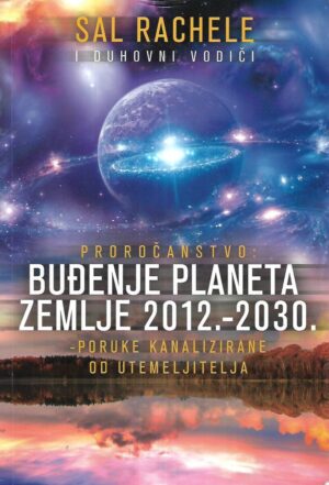 Sal Rachele: Proročanstvo: Buđenje planeta zemlje 2012.-2030.