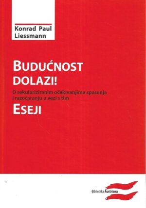 Konrad Paul Liessmann: Budućnost dolazi! - Eseji