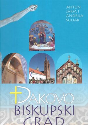 Antun Jarm i Andrija Šuljak: Đakovo - biskupski grad
