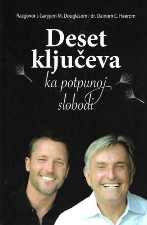Razgovor s Garyjem M.Douglasom i dr.Dainom C.Heerom: Deset ključeva ka potpunoj slobodi