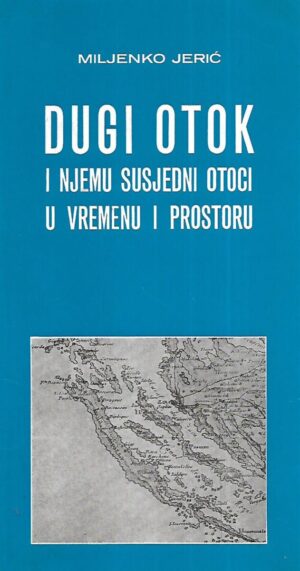 Miljenko Jerić: Dugi otok i njemu susjedni otoci u vremenu i prostoru