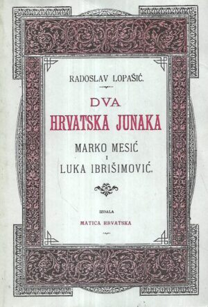 Radoslav Lopašić: Dva hrvatska junaka: Marko Mesić i Luka Ibrišimović