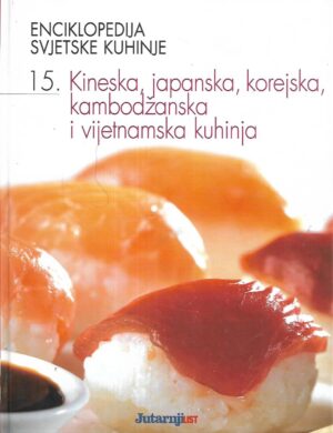 Enciklopedija svjetske kuhinje - Kineska, japanska, korejska, kambodžanska i vijetnamska kuhinja