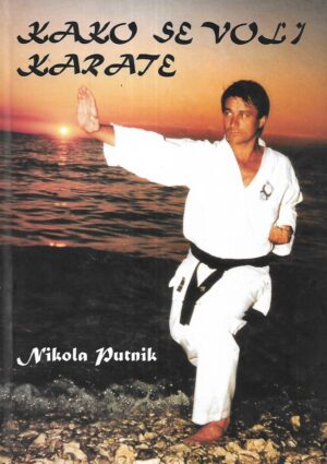 Nikola Putnik: Kako se voli karate - s potpisom Nikole Putnika