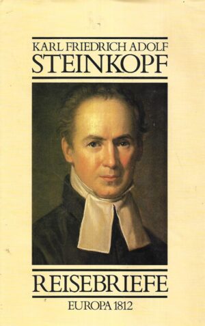 Karl Friedrich Adolf Steinkopf: Reisebriefe - Europa 1812