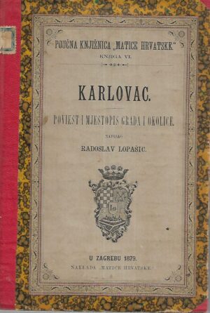 Radoslav Lopašić: Karlovac - Poviest i mjestopis grada i okolice