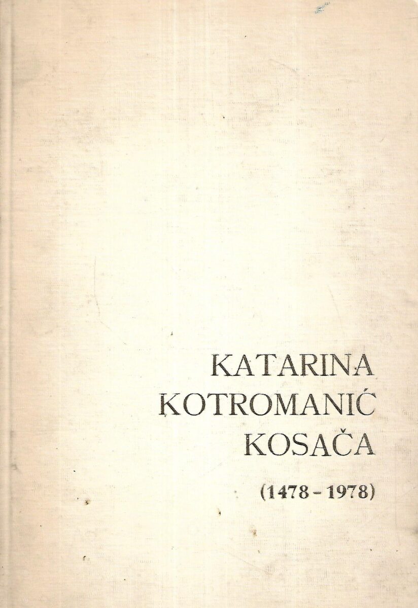 Josip Turčinović (ur.) Katarina Kotromanić Kosača (1478 1978)