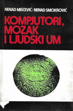 Nenad Miščević i Nenad Smokrović (ur.): Kompjutori, mozak i ljudski um / Zbornik tekstova iz teorije umjetne inteligencije