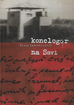 Ilija Jakovljević: Konclogor na Savi