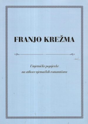 Franjo Krežma: Umjetničke popijevke na stihove njemačkih romantičara