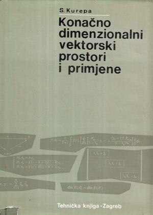 Svetozar Kurepa: Konačno dimenzionalni vektorski prostori i primjene