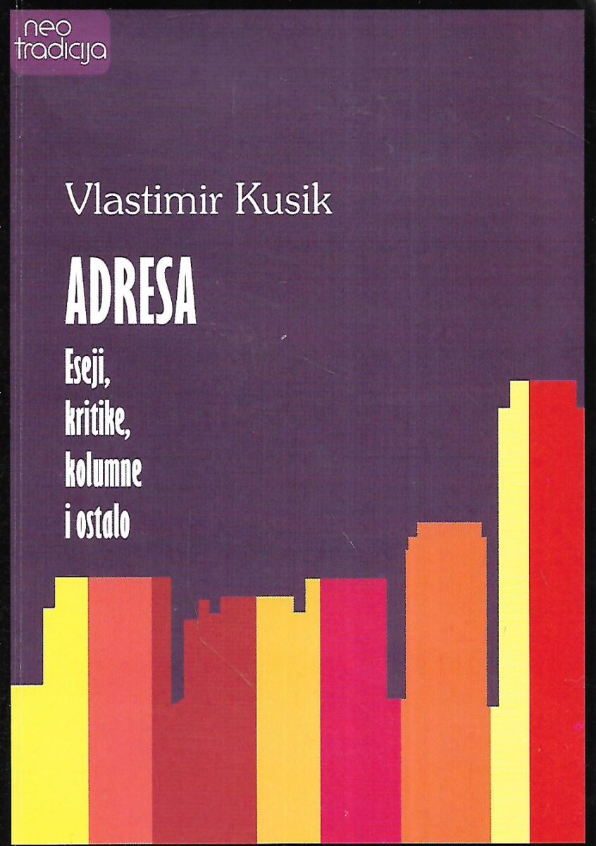 Vlastimir Kusik: Adresa - eseji, kritike, kolumne i ostalo