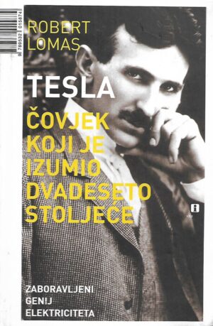 Robert Lomas: Tesla - Čovjek koji je izumio dvadeseto stoljeće