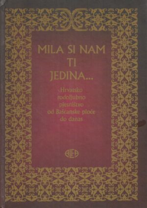 Josip Bratulić, Stjepan Damjanović, Vinko Brešić i Božidar Petrač: Mila si nam ti jedina... Hrvatsko rodoljubno pjesništvo od Bašćanske ploče do danas