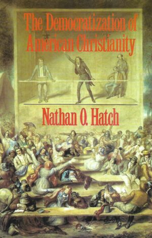 Nathan O.Hatch: The Democratization of American Christianity
