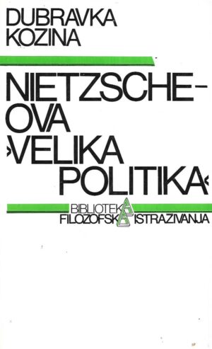Dubravka Kozina: Nietzscheova velika politika