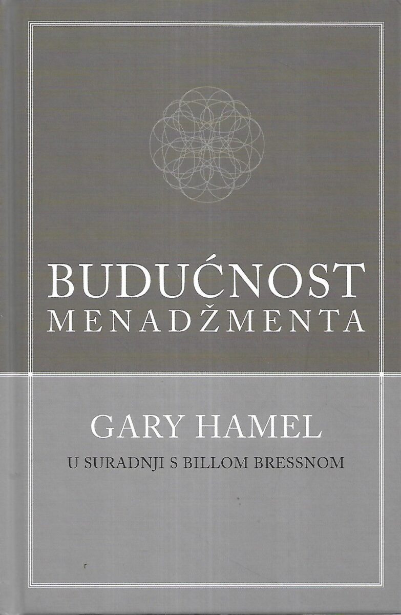 Gary Hamel i Bill Breen: Budućnost menadžmenta