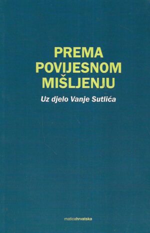 Damir Barbarić(prir.): Prema povijesnom mišljenju - Uz djelo Vanje Sutlića