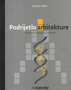 Zvonko  Pađan: Podrijetlo arhitekture / Biofilozofije arhitektonske umjetnosti