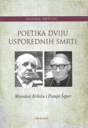 Daniel Miščin: Poetika dviju usporednih smrti (Miroslav Krleža i Franjo Šeper)
