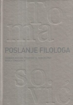 Tomislav Bogdan i Cvijeta Pavlović (ur.): Poslanje filologa / Zbornik radova povodom 70.rođendana Mirka Tomasovića