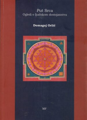 Domagoj Orlić: Put Srca - Ogledi o ljudskom dostojanstvu
