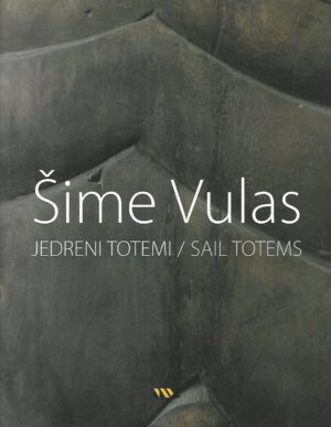 Šime Vulas: Jedreni totem / Sail Totems