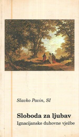 Slavko Pavin, SI: Sloboda za ljubav / Ignacijanske duhovne vježbe