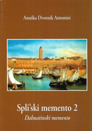 Anuška Dvornik Antonini: Spli'ski memento 2 / Dalmatinski memento