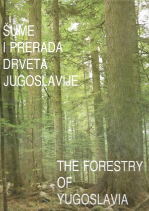 Šume i prerada drveta Jugoslavije / The Forestry of Yugoslavia