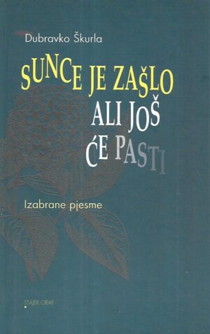 Dubravko Škurla: Sunce je zašlo, ali još će pasti  / Izabrane pjesme