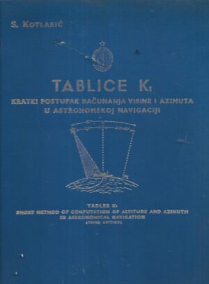 S.Kotlarić: Tablice K1 - Kratki postupak računanja visine i azimuta u astronomskoj navigaciji
