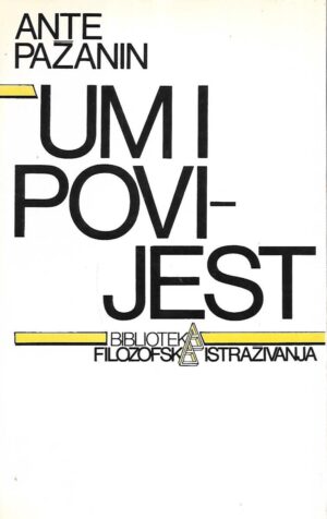 Ante Pažanin: Umi-povijest / Prilog praktičnoj filozofiji i filozofiji povijesti