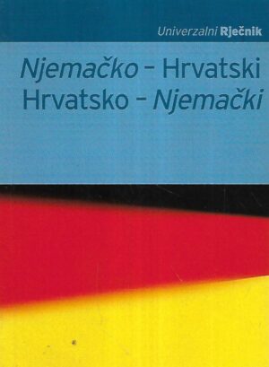 Univerzalni rječnik: Njemačko-hrvatski / Hrvatsko- njemački