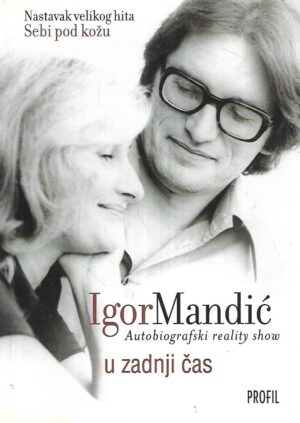 Igor Mandić: U zadnji čas - Autobiografija reality show