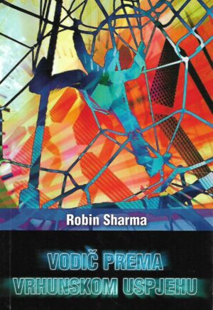 Robin Sharma: Vodič prema vrhunskom uspjehu