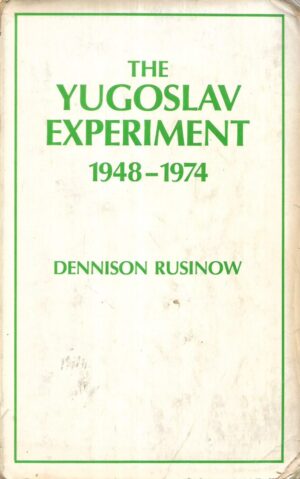 Dennison Rusinow: The Yugoslav Experiment 1948.-1974.
