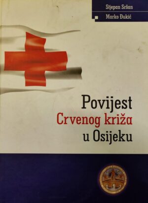 Stjepan Sršan i Marko Đukić: Povijest Crvenog križa u Osijeku