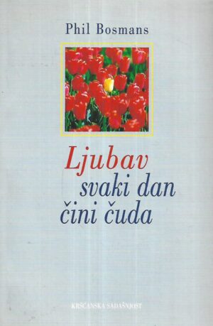 Phil Bosmans: Ljubav svaki dan čini čuda