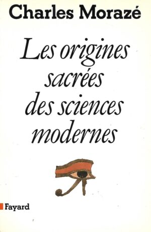 Charles Moraze: Les origines sacrees des sciences modernes