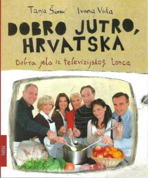 Tanja Šimić i Ivana Vida: Dobro jutro, Hrvatska / Dobra jela iz televizijskog lonca